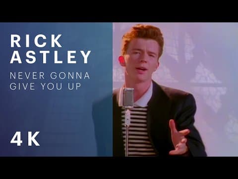 Rick Astley - Never Gonna Give You Up (Official Video) (4K Remaster)